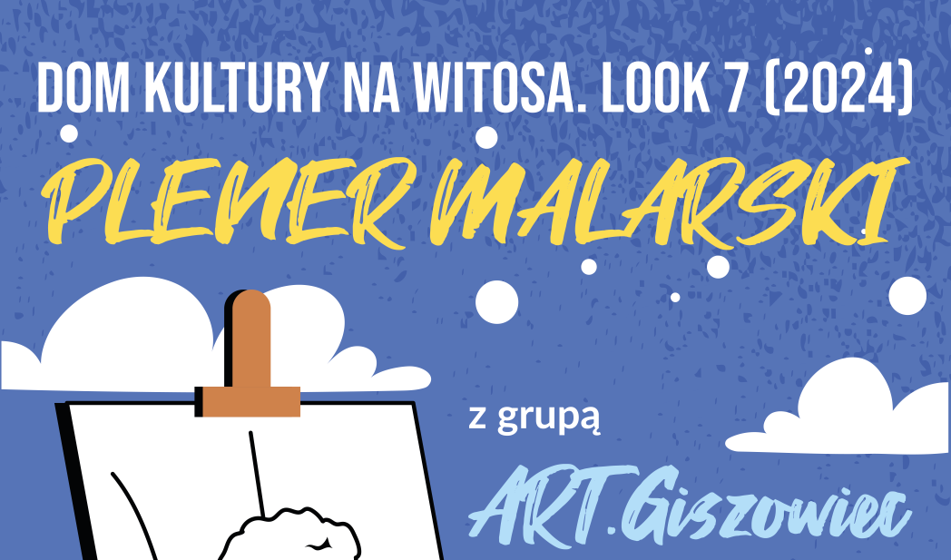 napis na niebieskim tle z chmurami i sztalugą. Dom Kultury na Witosa. LOOK 7 (2024) Plener Malarski z grupą Art. Giszowiec. )